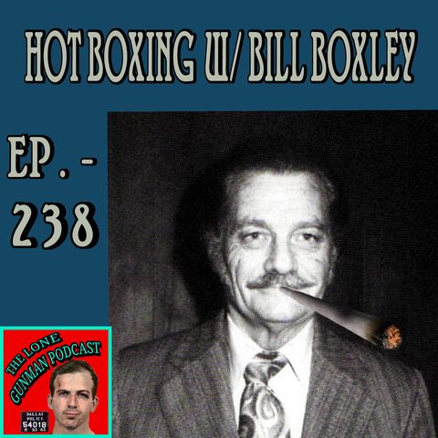 Ep. 238 ~ Hot Boxing w/ Bill Boxley