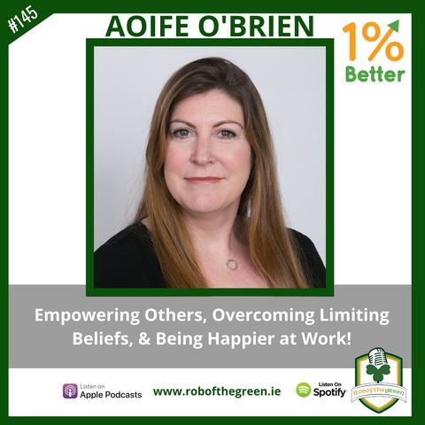 Aoife O’Brien – Empowering Others, Limiting Self-Beliefs, & Being Happier at Work – EP145