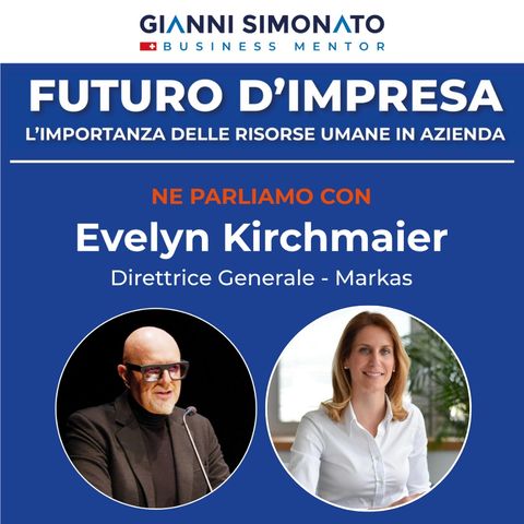 Futuro d'Impresa ne parliamo con: Evelyn Kirchmaier Direttrice Generale - Markas e Gianni Simonato CEO Mentor