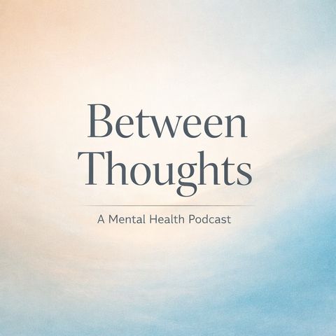 Between Thoughts Eps. 1