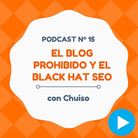 Adentrándonos en El Blog Prohibido y el Black Hat SEO, con Chuiso - #15 CW Podcast