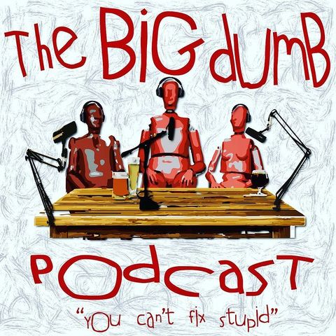 Ep.53 Meeting Of The Minds w/ The Big Dumb Podcast