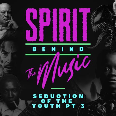 Spirit Behind the Music | Seduction of the Youth Part 3