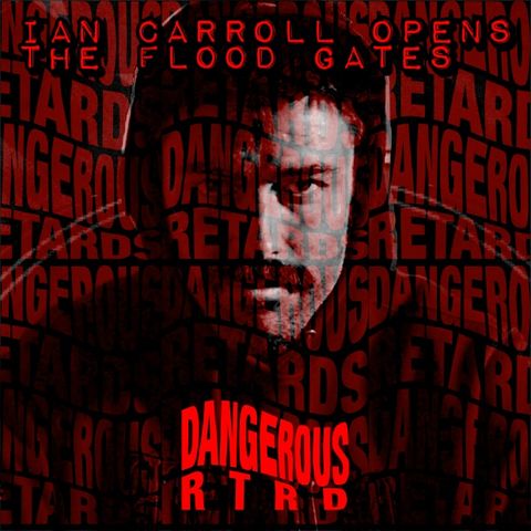 004: Ian Carroll Opens The Flood Gates on The Joe Rogan Experience - Dangerous RTRDs