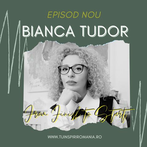 From FINISH to START | Vocea antreprenoriatului feminin | Bianca Tudor
