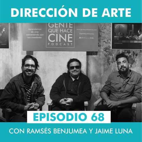 EP68: DIRECCIÓN DE ARTE con Jaime Luna y Ramsés Benjumea