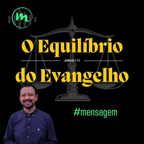 O EQUILÍBRIO DO EVANGELHO (João 8.1-11) - Rev. Rodrigo Leitão