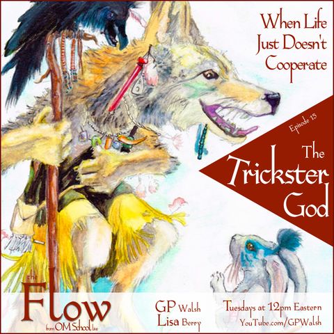Episode 015 - The Trickster God - When Life Just Doesn't Cooperate - The Flow from OM School Live