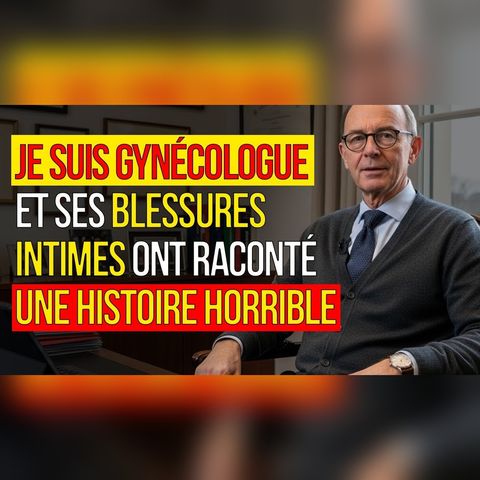 Gynécologue, j’ai vu 3 blessures… son silence accusait quelqu’un
