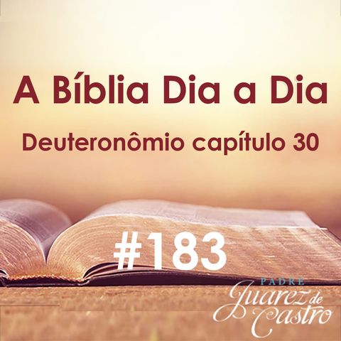 Curso Bíblico 183 - Deuteronômio Capítulo 30 - Bênçãos e maldiçoes, a vida e a morte - Padre Juarez de Castro