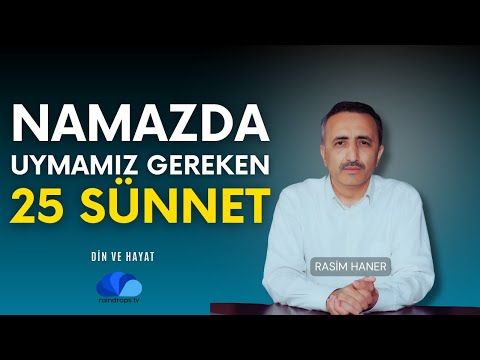 NAMAZDA UYGULAMAMIZ GEREKEN 25 SÜNNET - DİN VE HAYAT - RASİM HANER