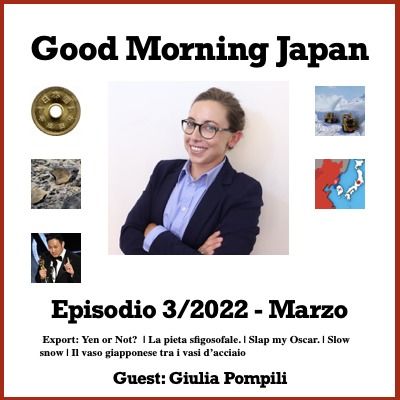 Ep.03/2022 -  Export: Yen or Not?  | La pieta sfigosofale. | Slap my Oscar. | Slow snow | Il vaso giapponese | GUEST: Giulia Pompili