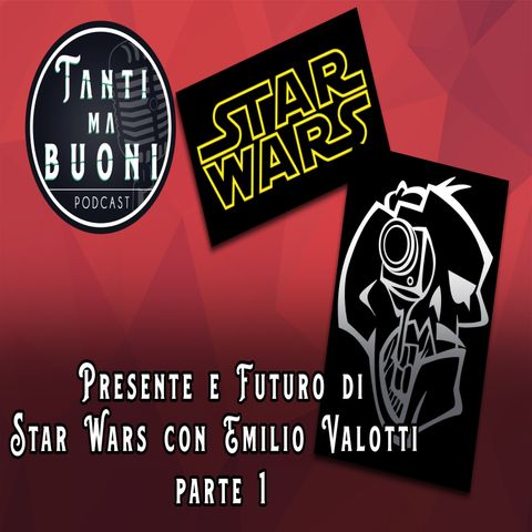 ep.5 - Presente e futuro di Star Wars con Emilio Valotti (parte uno)