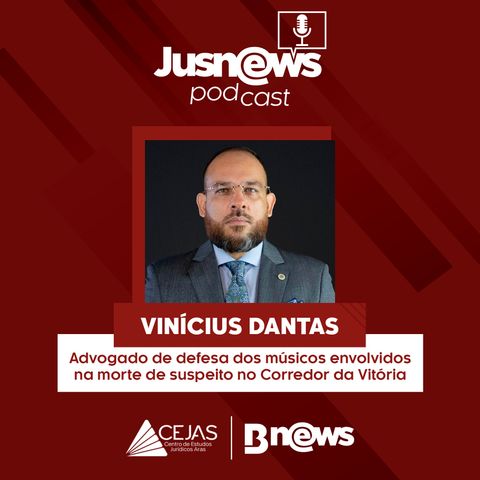 VINÍCIUS DANTAS  - JUSNEWS PODCAST #60