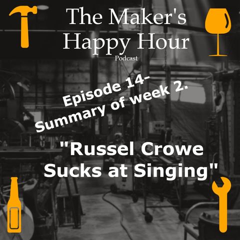 Episode 14- Summary of Week 2. "Russel Crow Sucks at singing"