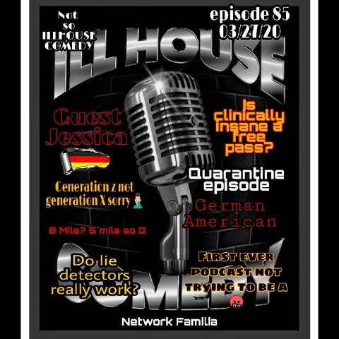 Episode 85 - ILL HOUSE COMEDY