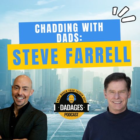 Chadding with Dads: The Transformative Power of the New Universal Dream with Steve Farrell Pt1