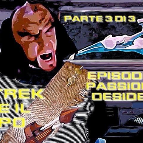 Star Trek: Oltre il tempo. Episodio 8: Passione e desiderio. Parte 3 di 3