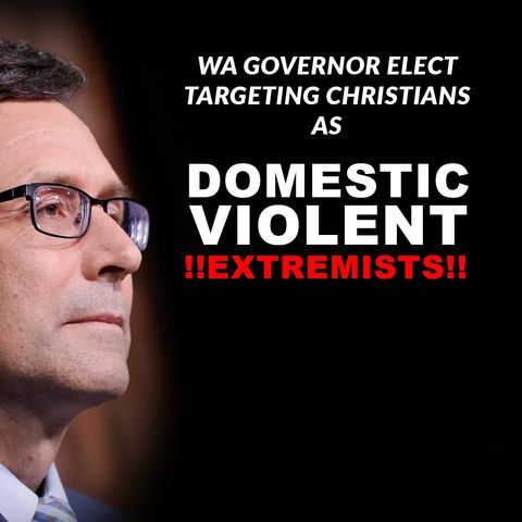 WA Governor Elect Targeting Christians As Domestic Violent Extremists!