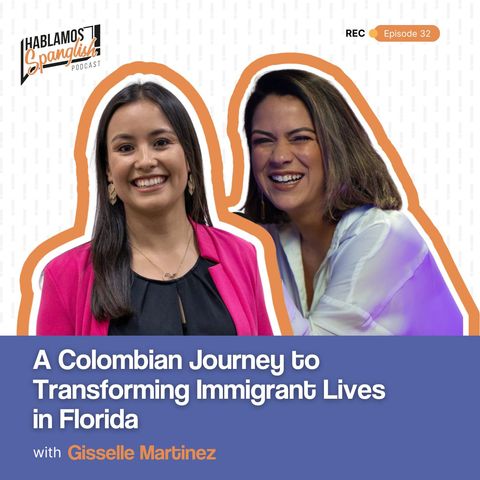 Gisselle Martinez: A Colombian Journey to Transforming Immigrants Lives in Florida