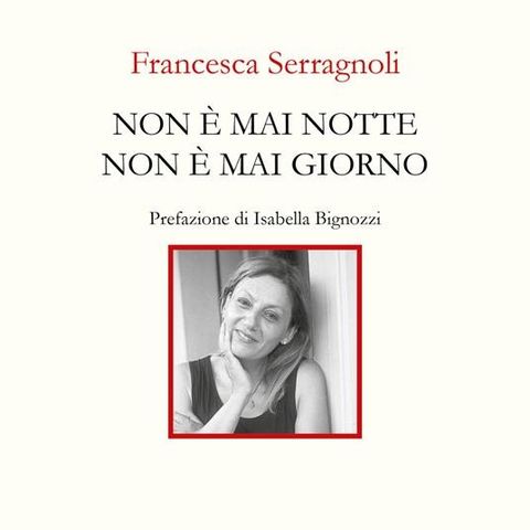 Francesca Serragnoli "Non è mai notte non è mai giorno"