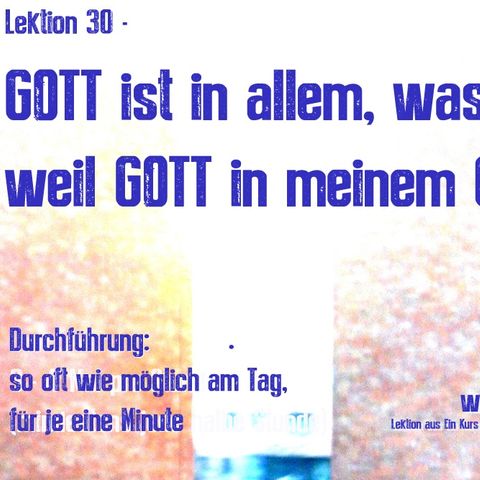 Ein Kurs in Wundern - Lektion 30