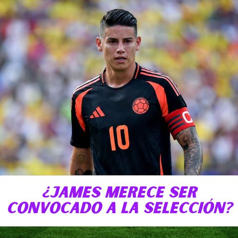 ¿James merece ser convocado a la Selección?