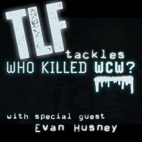 TLF Tackles Who Killed WCW Episode 4