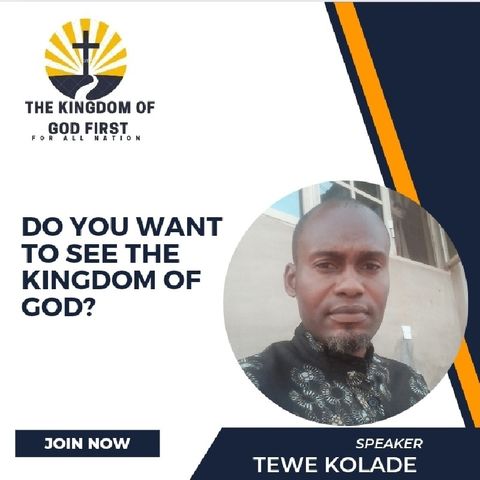 DO YOU WANT TO SEE THE KINGDOM OF GOD?