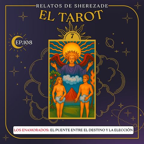 Ep. 108 (EL TAROT Parte 7) - Los Enamorados: El Puente entre el Destino y la Elección