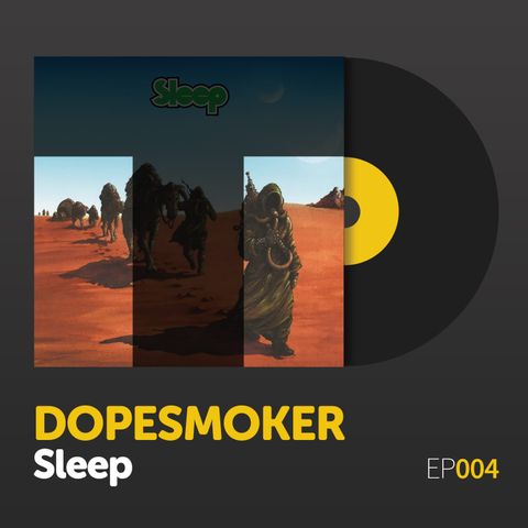 Episode 004: Sleep's "Dopesmoker"