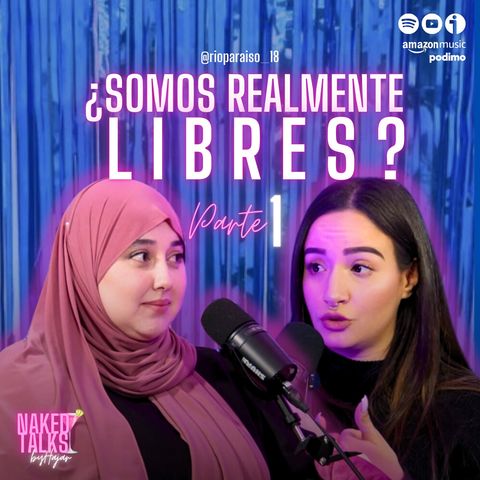 Naked Talks - T3/P2/PARTE I: ¿Somos realmente libres? con Río Paraíso