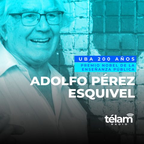 UBA 200 Años. Adolfo Pérez Esquivel, cuarto Premio Nobel de la enseñanza pública