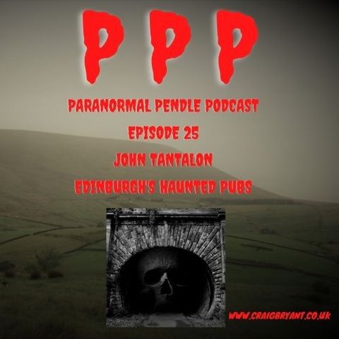 Paranormal Pendle Podcast - John Tantalon: Edinburgh's Haunted Pubs