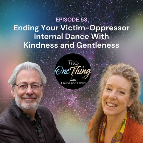 Episode 53: Ending Your Victim-Oppressor Dance With Kindness and Gentleness