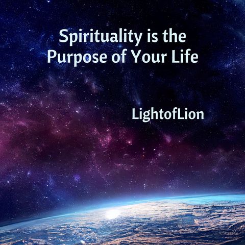 Spirituality is the Purpose of Your Life