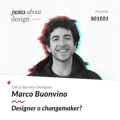 S1E1 - Marco Buonvino - Designer o Changemaker?
