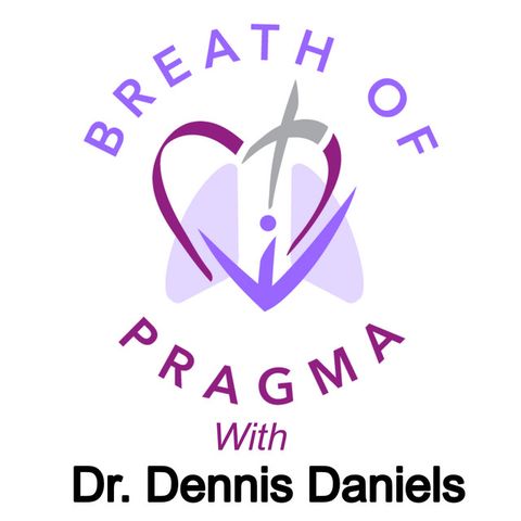 Breath of Pragma with Dr. Dennis Daniels - Ep. #011