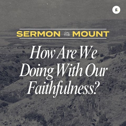Sermon on the Mount: How Are We Doing with Our Faithfulness | Kanesh Varmaa