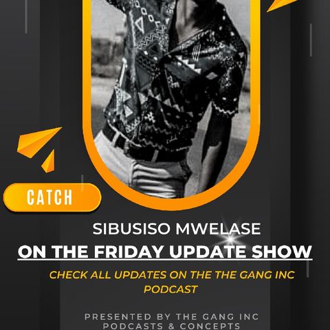 The Friday Update Show with Sibusiso Bonginkosi Mwelase