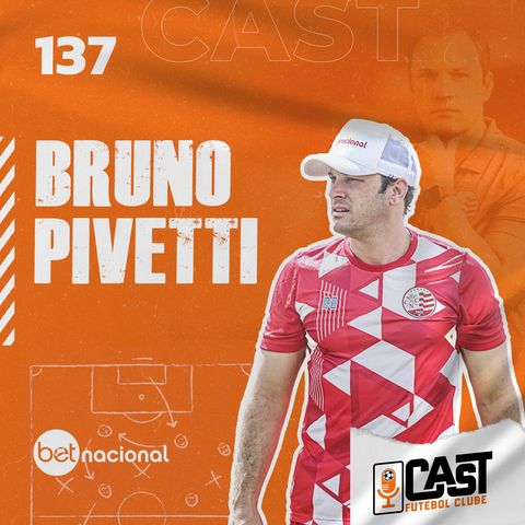 BRUNO PIVETTI, TÉCNICO DO NÁUTICO - CAST FC #137