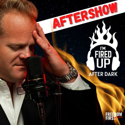 I'm Fired Up After Dark AFTERSHOW