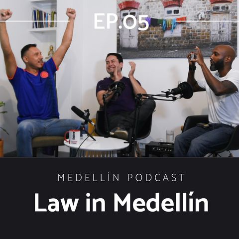 The Law In Medellin - Medellin Podcast Ep. 05