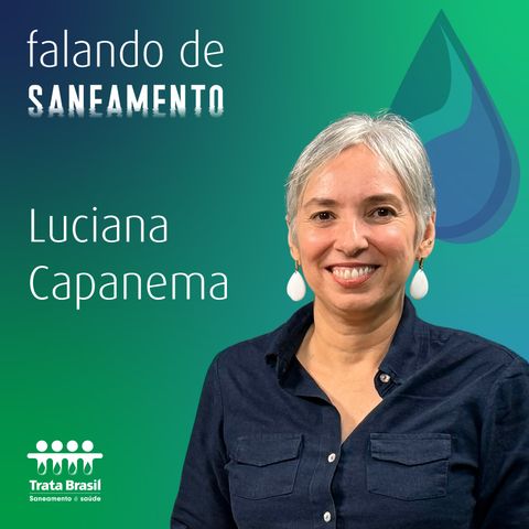 Avanços do Novo Marco Legal de Saneamento - com Luciana Capanema