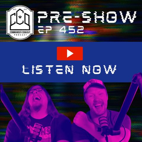 CCO Pre-Show, Ep 452 - Commander Party Variants