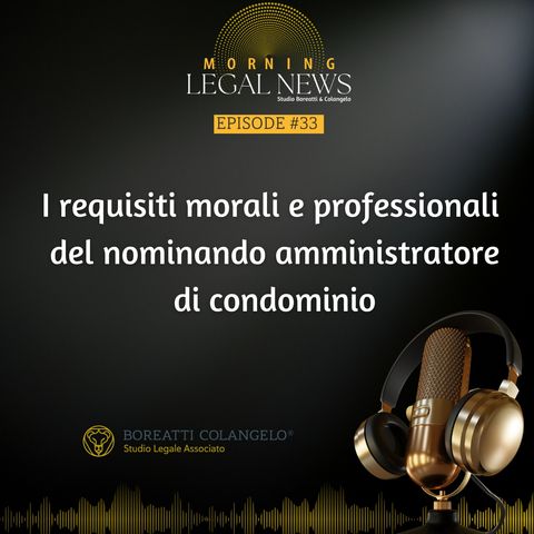 #33 - I requisiti morali e professionali  del nominando amministratore di condominio | Boreatti&Colangelo