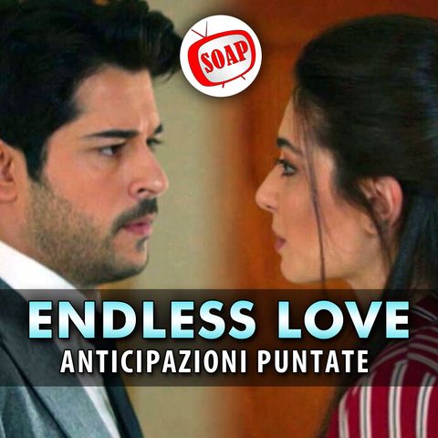 Endless Love, Anticipazioni Puntate 16-20 Settembre 2024: Kemal Scopre La Verità Su   Asu!