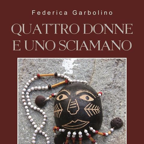 Federica Garbolino "Quattro donne e uno sciamano"