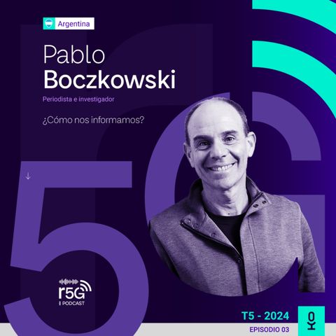 Pablo Boczkowski: ¿cómo nos informamos? | T5 - E3