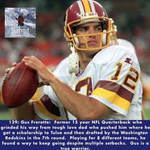 Gus Frerotte: Retired NFL Quarterback for the Broncos, Dolphins, Vikings, Redskins, Bengals, Lions, and Rams who overcame high school injuri